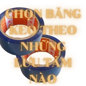 Các vấn đề cần lưu tâm khi lựa chọn băng keo