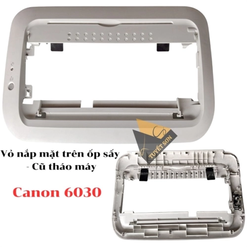 Vỏ nắp mặt tr&ecirc;n ốp sấy Canon 6030